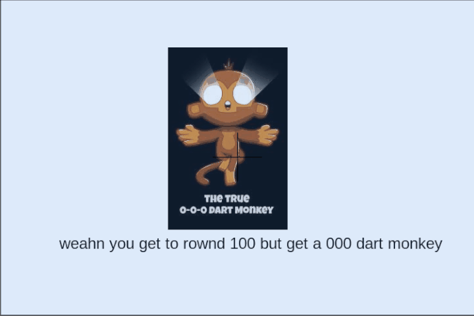 wean you get to rownd 100 but you get a 000 dart monkey4-15-2021_12-34-07